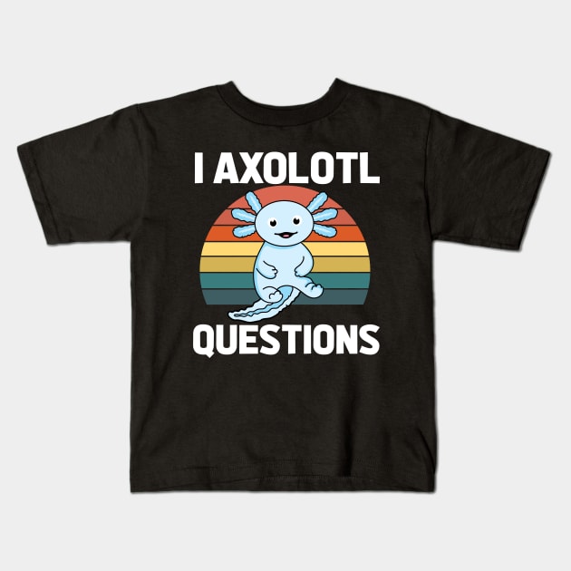 I Axolotl Quetions Kids T-Shirt by Sabahmd